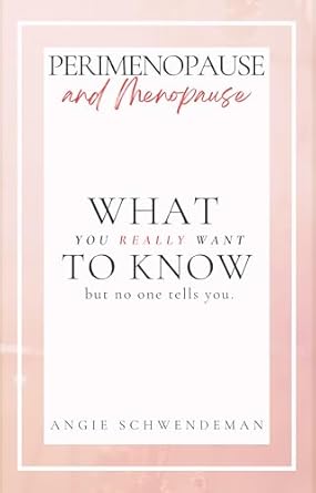 Essential Insights Revealed: Perimenopause and Menopause – What You Really Want to Know, But No One Tells You