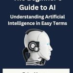 Unlocking the Future: A Comprehensive Review of The Beginner’s Guide to AI: Understanding Artificial Intelligence in Easy Terms Unlocking the Future: A Comprehensive Review of The Beginner’s Guide to AI: Understanding Artificial Intelligence in Easy Terms