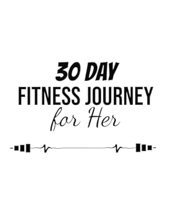 Transform Your Health: A Comprehensive Review of ’30 Day Fitness Journey for Her’ – Your Ultimate Guide to Female Fitness