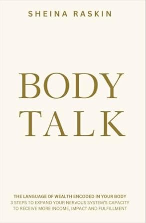 Unlock Your Potential: A Comprehensive Review of ‘Body Talk: The Language of Wealth Encoded in Your Body – 3 Steps to Expand Your Nervous System’s Capacity to Receive More — Income, Impact, and Fulfillment’