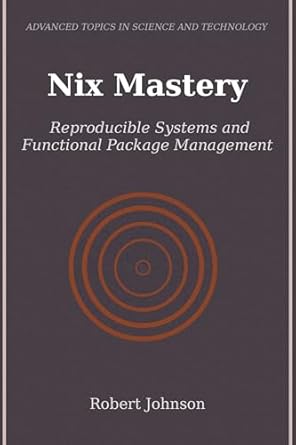 Unlock the Power of Functional Package Management: A Deep Dive into Nix Mastery: Reproducible Systems and Functional Package Management