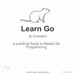 Unlock Your Programming Potential: A Must-Read Review of ‘Learn Go By Examples: A Practical Guide to Master Go Programming’ Unlock Your Programming Potential: A Must-Read Review of ‘Learn Go By Examples: A Practical Guide to Master Go Programming’