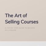 Discover the Secrets to Success: A Comprehensive Review of ‘The Art of Selling Courses: A Step by Step Guide to Become a Millionaire’ [Print Replica]