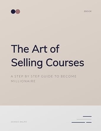Discover the Secrets to Success: A Comprehensive Review of ‘The Art of Selling Courses: A Step by Step Guide to Become a Millionaire’ [Print Replica]