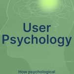 Unlocking User Experience: A Comprehensive Review of ‘User Psychology: How Psychological Aspects Influence Design and User Experience’