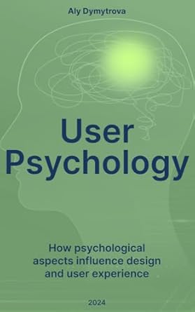 Unlocking User Experience: A Comprehensive Review of ‘User Psychology: How Psychological Aspects Influence Design and User Experience’