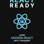 Unlock Your React Potential: A Comprehensive Review of ‘React Ready: Learn Modern React with TypeScript’ Unlock Your React Potential: A Comprehensive Review of ‘React Ready: Learn Modern React with TypeScript’