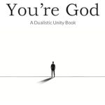 Unveiling Spiritual Insights: A Compelling Review of ‘Proof That You’re God: A Dualistic Unity Book’
