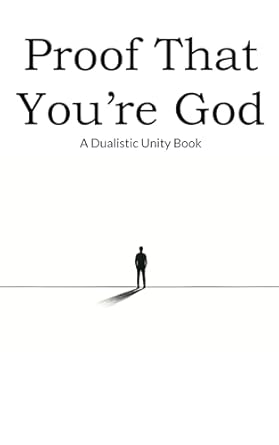 Unveiling Spiritual Insights: A Compelling Review of ‘Proof That You’re God: A Dualistic Unity Book’