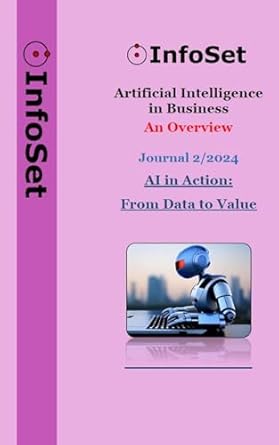 Unlock the Power of AI: A Comprehensive Review of ‘AI in Action: From Data to Value: Artificial Intelligence In Business, Journal 2 /2024 (InfoSet Smart Biz AI Studio)’
