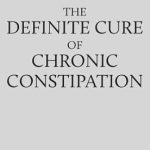 Discover the Ultimate Solution: A Comprehensive Review of The Definite Cure of Chronic Constipation