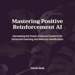 Unlocking Potential: A Comprehensive Review of Nik Shah’s Mastering Positive Reinforcement AI: Harnessing the Power of Reward Systems for Enhanced Learning and Behavior Modification Unlocking Potential: A Comprehensive Review of Nik Shah’s Mastering Positive Reinforcement AI: Harnessing the Power of Reward Systems for Enhanced Learning and Behavior Modification