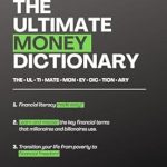 Unlock Your Financial Future: A Must-Read Review of THE ULTIMATE MONEY DICTIONARY: FINANCIAL LITERACY MADE EASY! – Learn and Master the Key Financial Terms That Millionaires and Billionaires Use!