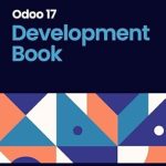 Unlock Your Odoo Potential: A Comprehensive Review of the Odoo 17 Development Book Unlock Your Odoo Potential: A Comprehensive Review of the Odoo 17 Development Book