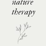 Transform Your Well-Being: A Comprehensive Review of ‘Nature Therapy’ for Healing and Renewal