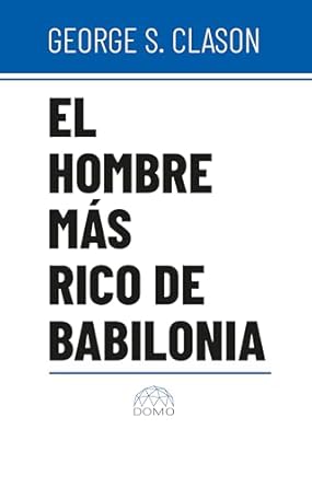Transform Your Financial Future: A Must-Read Review of El Hombre Más Rico de Babilonia (Spanish Edition)