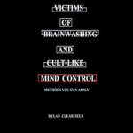 Must-Read Guide for Recovery: Deprogramming Victims of Brainwashing and Cult-like Mind Control: Methods You Can Apply Must-Read Guide for Recovery: Deprogramming Victims of Brainwashing and Cult-like Mind Control: Methods You Can Apply