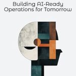 Transform Your Business Strategy: A Comprehensive Review of ‘Adapting to AGI: Building AI-Ready Operations for Tomorrow’ Transform Your Business Strategy: A Comprehensive Review of ‘Adapting to AGI: Building AI-Ready Operations for Tomorrow’