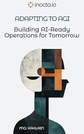 Transform Your Business Strategy: A Comprehensive Review of ‘Adapting to AGI: Building AI-Ready Operations for Tomorrow’