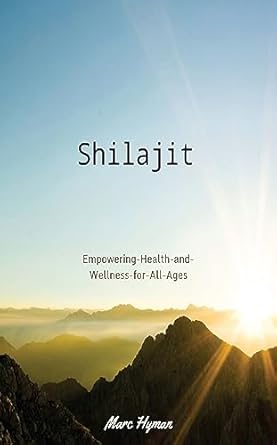 Discover the Secrets of Vitality: A Comprehensive Review of ‘Shilajit: Empowering Health and Wellness for All Ages – Children, Women, Men, and Pregnancy’