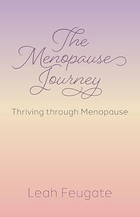 Discover Why ‘The Menopause Journey: Thriving through Menopause’ is a Must-Read for Every Woman Facing Change
