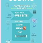 Unlock Your Child’s Creativity with This Must-Read Guide: Coding Adventures for Kids: Volume 1: Build Your First Website! Unlock Your Child’s Creativity with This Must-Read Guide: Coding Adventures for Kids: Volume 1: Build Your First Website!