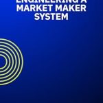 Transform Your Trading Strategy: A Comprehensive Review of ‘Engineering a Market Maker System’