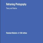 Discover the Transformative Insights in ‘Reframing Photography: Theory and Practice’ – A Must-Read Review for Aspiring Photographers! Discover the Transformative Insights in ‘Reframing Photography: Theory and Practice’ – A Must-Read Review for Aspiring Photographers!