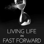 Transformative Insights: A Review of Living Life in Fast Forward: What Cancer Taught Me About Making Time Count
