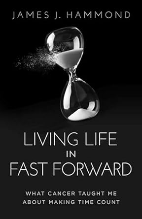 Transformative Insights: A Review of Living Life in Fast Forward: What Cancer Taught Me About Making Time Count