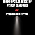 Unlock the Secrets of Hyrule: A Comprehensive Review of LEGEND OF ZELDA ECHOES OF WISDOM GAME GUIDE FOR BEGINNERS AND EXPERTS Unlock the Secrets of Hyrule: A Comprehensive Review of LEGEND OF ZELDA ECHOES OF WISDOM GAME GUIDE FOR BEGINNERS AND EXPERTS