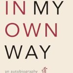 Discover the Inspiring Journey of Self-Discovery in ‘In My Own Way: An Autobiography’ – A Captivating Review