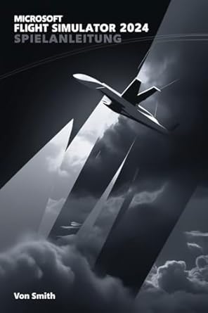Unveiling the Skies: A Comprehensive Review of Microsoft Flight Simulator 2024 Spielanleitung: Die Reise eines Piloten durch die Lüfte (German Edition)