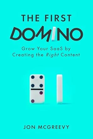 Transform Your SaaS Strategy: A Comprehensive Review of The First Domino: Grow Your SaaS by Creating the Right Content