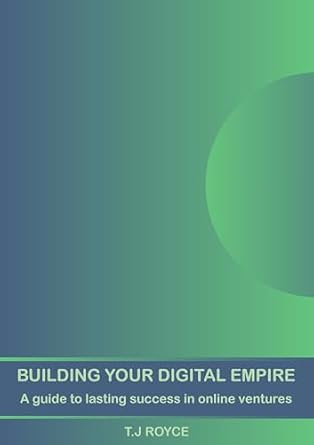 Discover the Secrets to Online Success: A Comprehensive Review of ‘BUILDING YOUR DIGITAL EMPIRE: A Guide to Lasting Success in Online Ventures from Amazon’