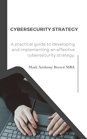 Unlocking the Future of Protection: A Comprehensive Review of Cybersecurity Strategy (IT Insight: Mastering Management and Security Book 2)