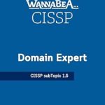 Unlock Cybersecurity Mastery: A Comprehensive Review of WannaBeA Domain Expert – CISSP – 1.5 Unlock Cybersecurity Mastery: A Comprehensive Review of WannaBeA Domain Expert – CISSP – 1.5