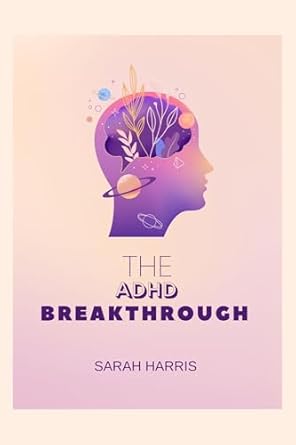 Discover Life-Changing Insights in ‘The ADHD Breakthrough: A Positive Approach to ADHD’ – A Comprehensive Review