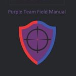 Essential Insights: A Comprehensive Review of PTFM: Purple Team Field Manual for Cybersecurity Professionals