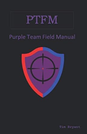 Essential Insights: A Comprehensive Review of PTFM: Purple Team Field Manual for Cybersecurity Professionals