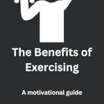 Discover Life-Changing Insights: A Comprehensive Review of ‘The Benefits of Exercising’