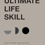 Discover True Fulfillment: A Review of The Ultimate Life Skill: How to Break Free from Our Performance and Perfection Obsessed Culture