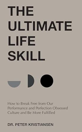 Discover True Fulfillment: A Review of The Ultimate Life Skill: How to Break Free from Our Performance and Perfection Obsessed Culture