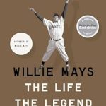 An Unforgettable Journey Through Baseball Greatness: A Review of *Willie Mays: The Life, The Legend* An Unforgettable Journey Through Baseball Greatness: A Review of *Willie Mays: The Life, The Legend*