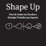Transforme Seus Projetos com ‘Shape Up: Pare de andar em círculos e entregue trabalho que importa’ – Uma Revisão Imperdível para Profissionais Criativos Transforme Seus Projetos com ‘Shape Up: Pare de andar em círculos e entregue trabalho que importa’ – Uma Revisão Imperdível para Profissionais Criativos