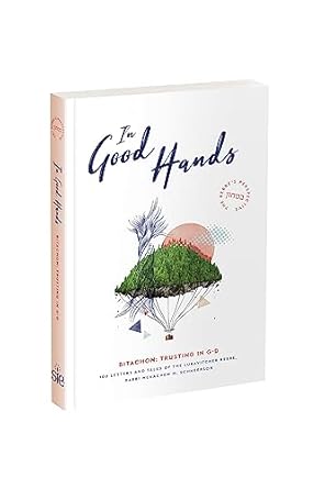 Transform Your Trust: A Deep Dive into ‘In Good Hands – Letters and Talks of the Lubavitcher Rebbe on Bitachon: Trusting in G-d’