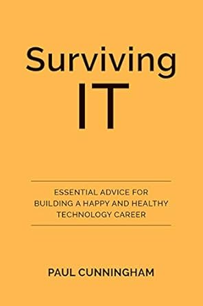 Unlock Your Potential: A Must-Read Review of ‘Surviving IT: Essential Advice for Building a Happy and Healthy Technology Career’