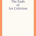 Transformative Insights: A Review of The Ends of Art Criticism (New Directions in Contemporary Art) Transformative Insights: A Review of The Ends of Art Criticism (New Directions in Contemporary Art)
