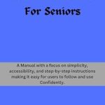 Unlock Easy Communication: A Must-Read Review of The Gmail Guide For Seniors – A Manual with a Focus on Simplicity, Accessibility, and Step-by-Step Instructions (The Techie’s Guides)