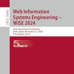 Unlocking Insights: A Comprehensive Review of Web Information Systems Engineering – WISE 2024: 25th International Conference, Doha, Qatar, December 2–5, 2024, Proceedings, Part V (Lecture Notes in Computer Science Book 15440)